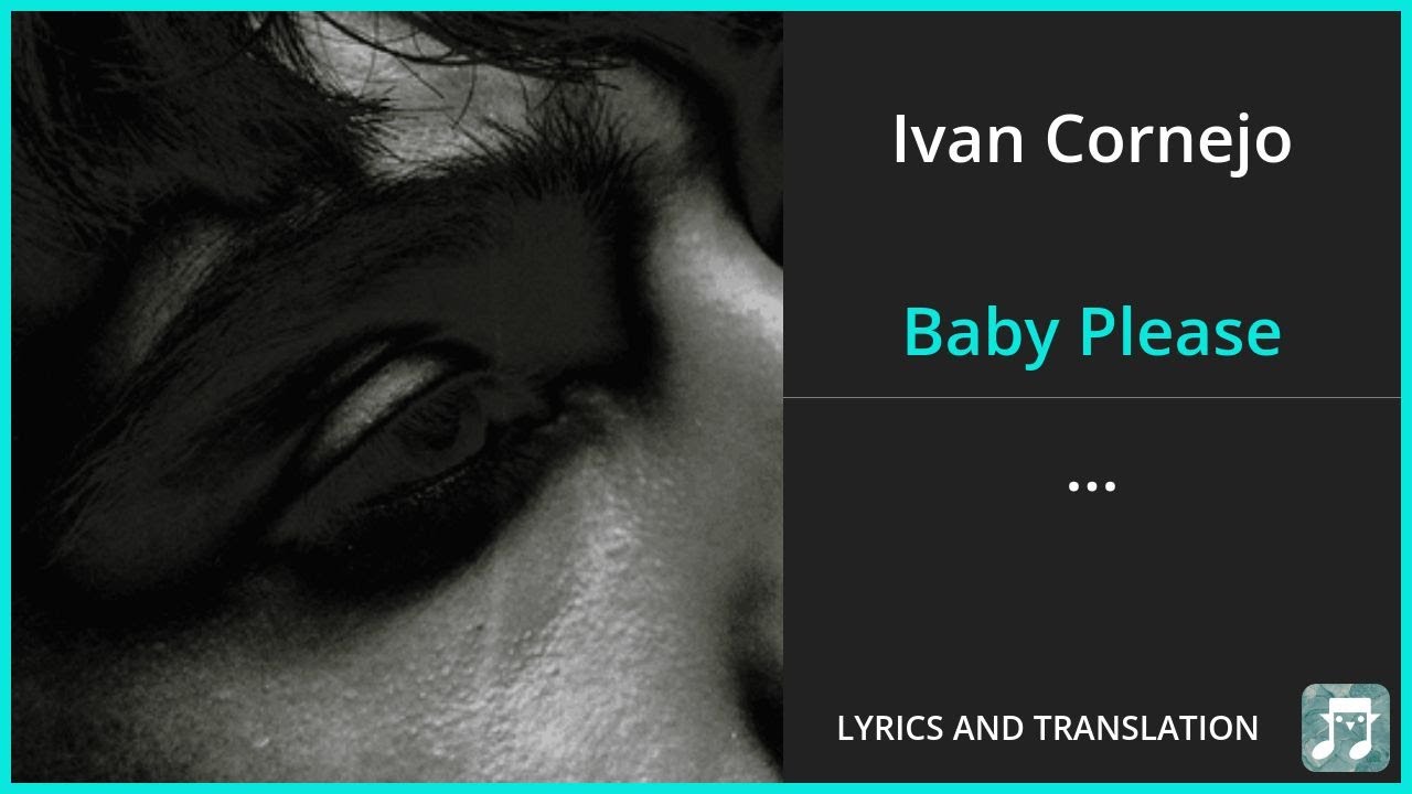 Ivan Cornejo - Baby Please Lyrics English Translation - Spanish and English Dual Lyrics