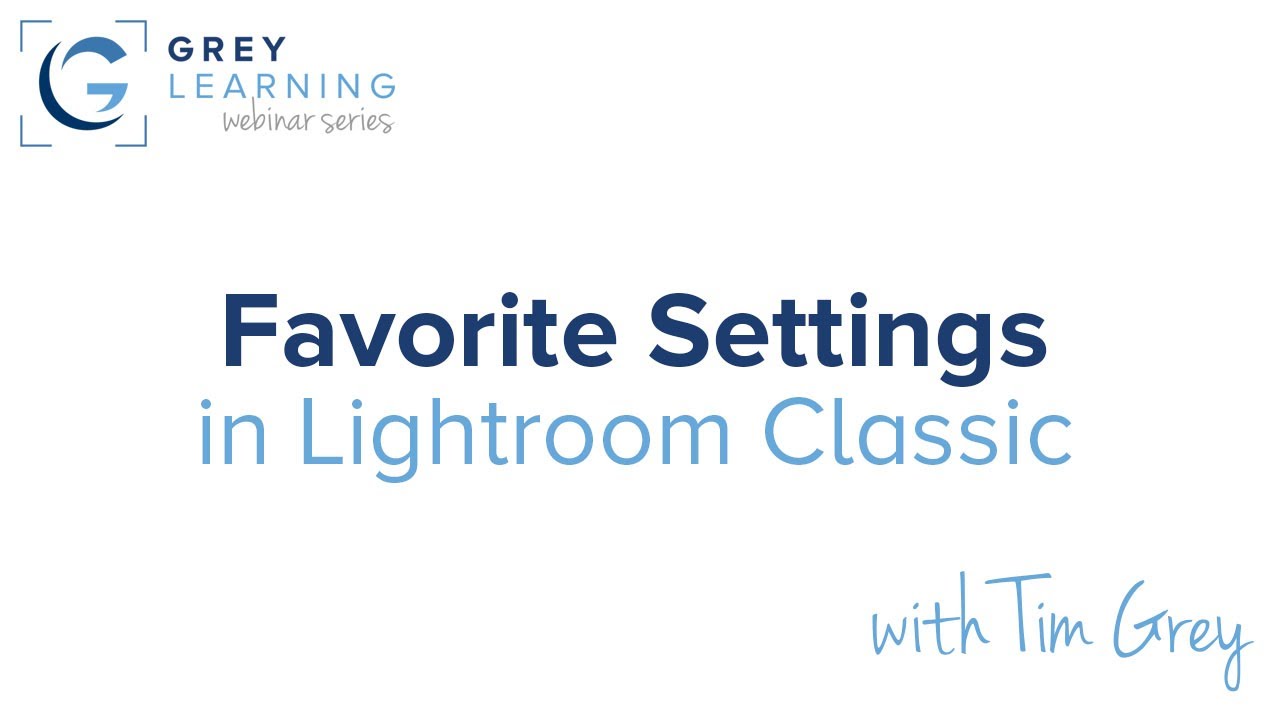 Favorite Settings in Lightroom Classic - GreyLearning Live! Presented by Tim Grey
