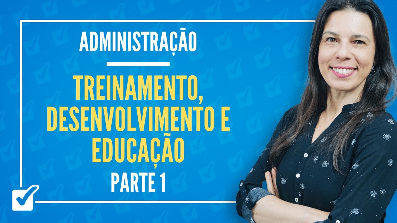24.19. Treinamento, Desenvolvimento e Educação (Administração) Parte 1 - Prof.ª Izabel Ataíde