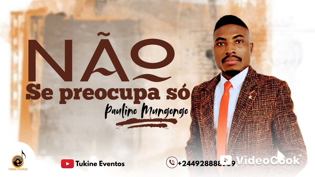 Não se preocupa Só - Paulino Mungongo (oficial) By Tukine Eventos+244 935162992(2)