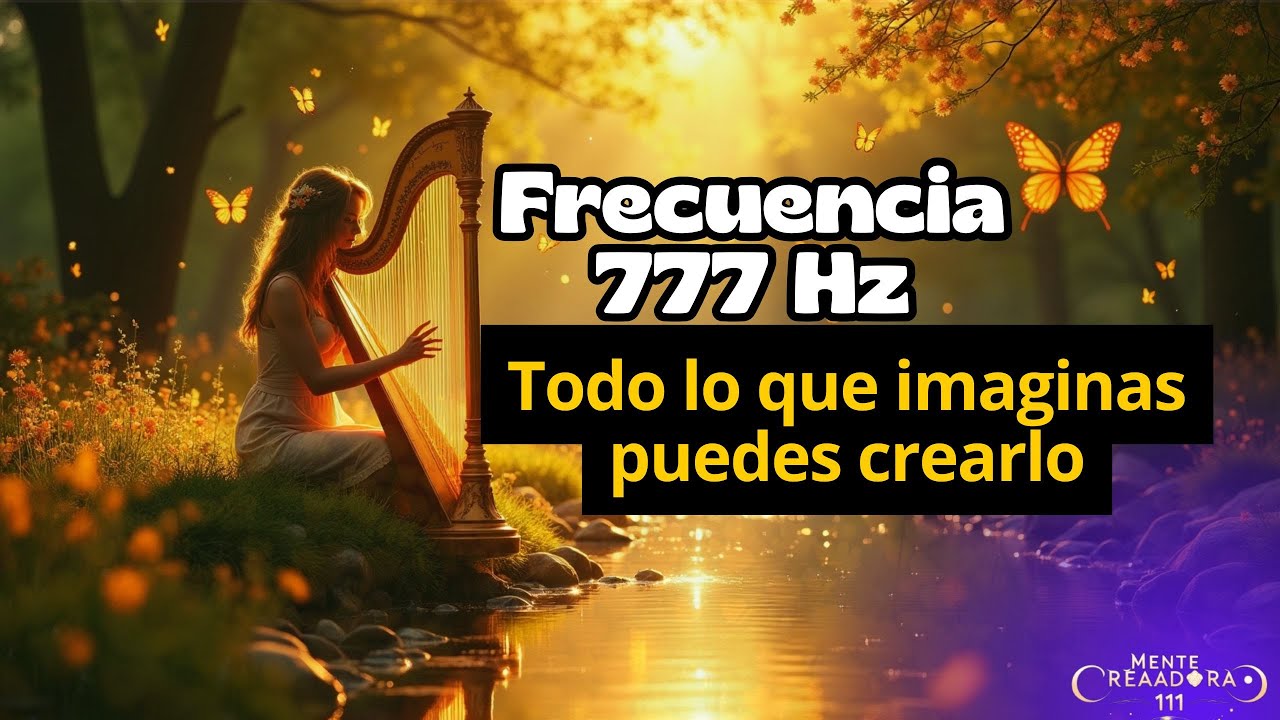 777Hz Melod&iacute;a de Manifestaci&oacute;n con Arpa, Guitarra y Naturaleza la Frecuencia para Crear Tu Realidad