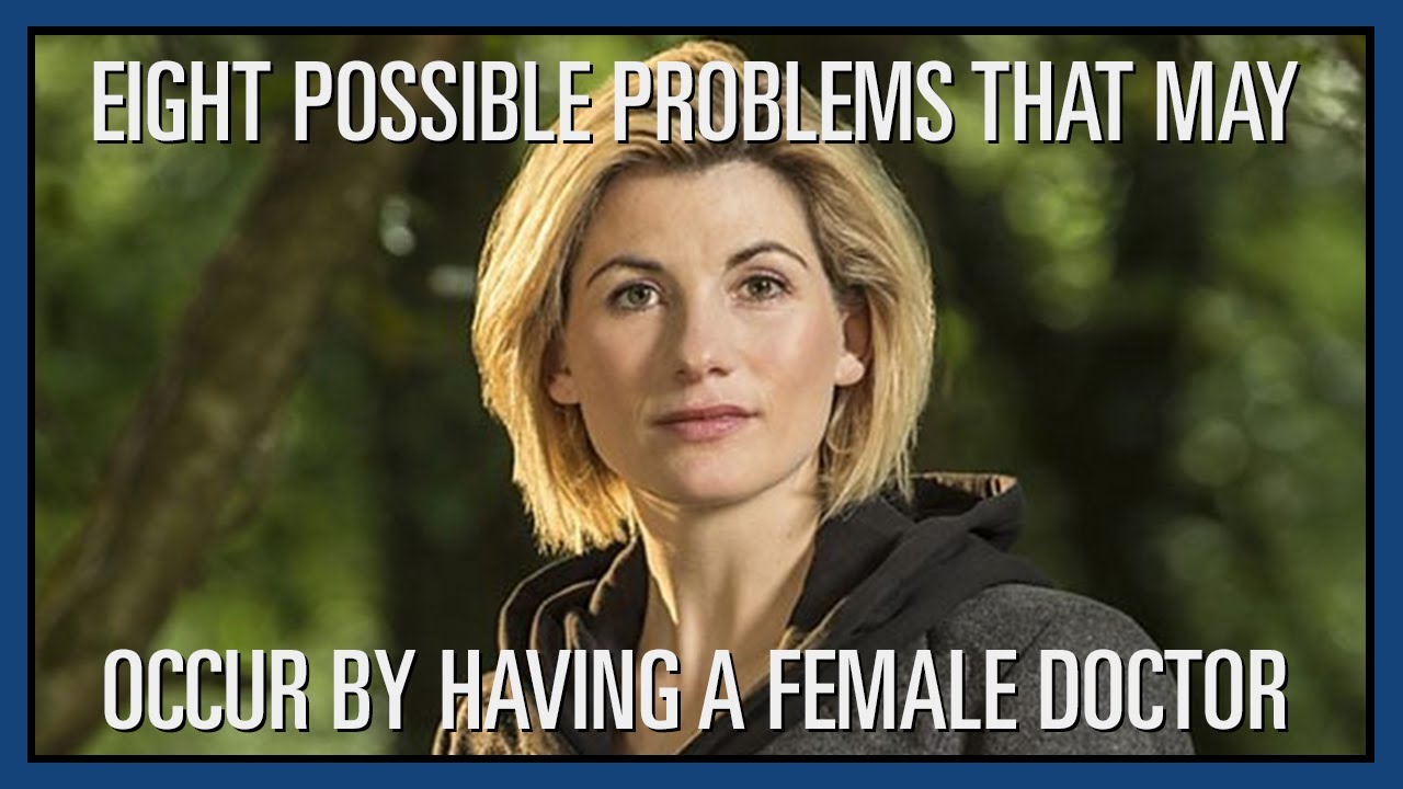 Custom Who - Episode 8 - Eight Possible Problems That May Occur By Having A Female Doctor