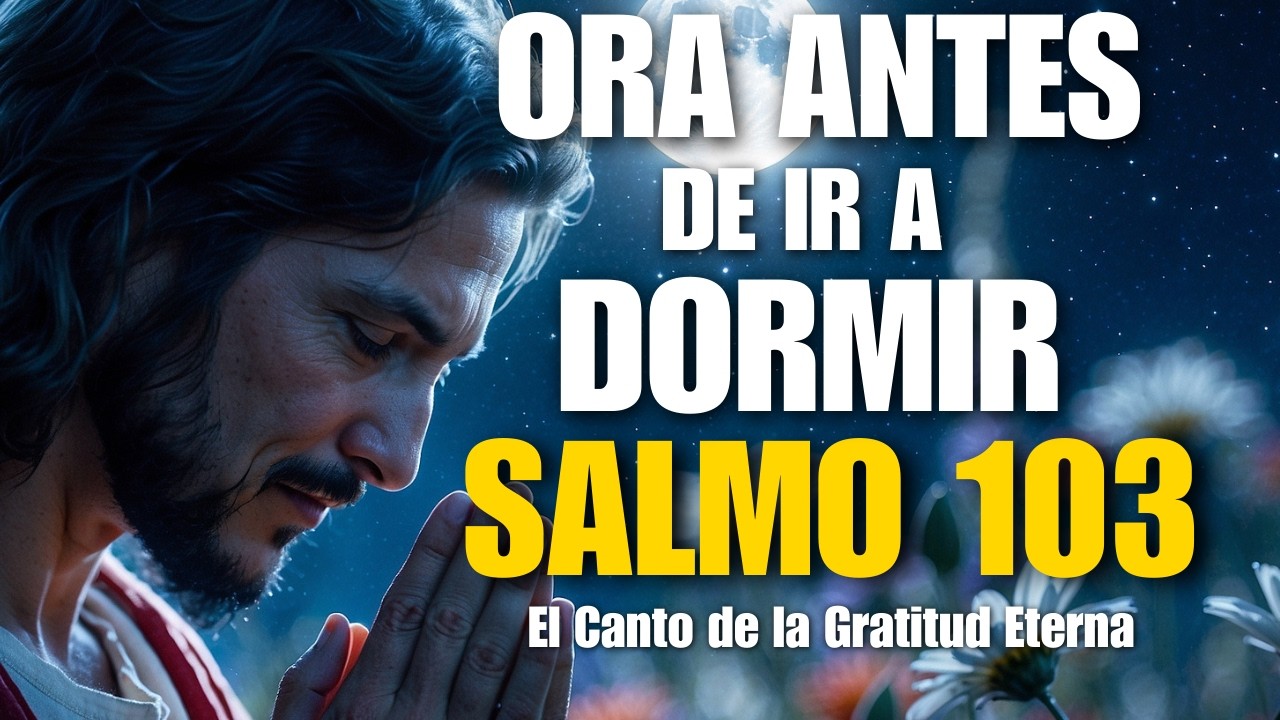 Oración Cristiana de la Noche | Salmo 103  – Descansa en el Perdón, la Misericordia y la Paz de Dios
