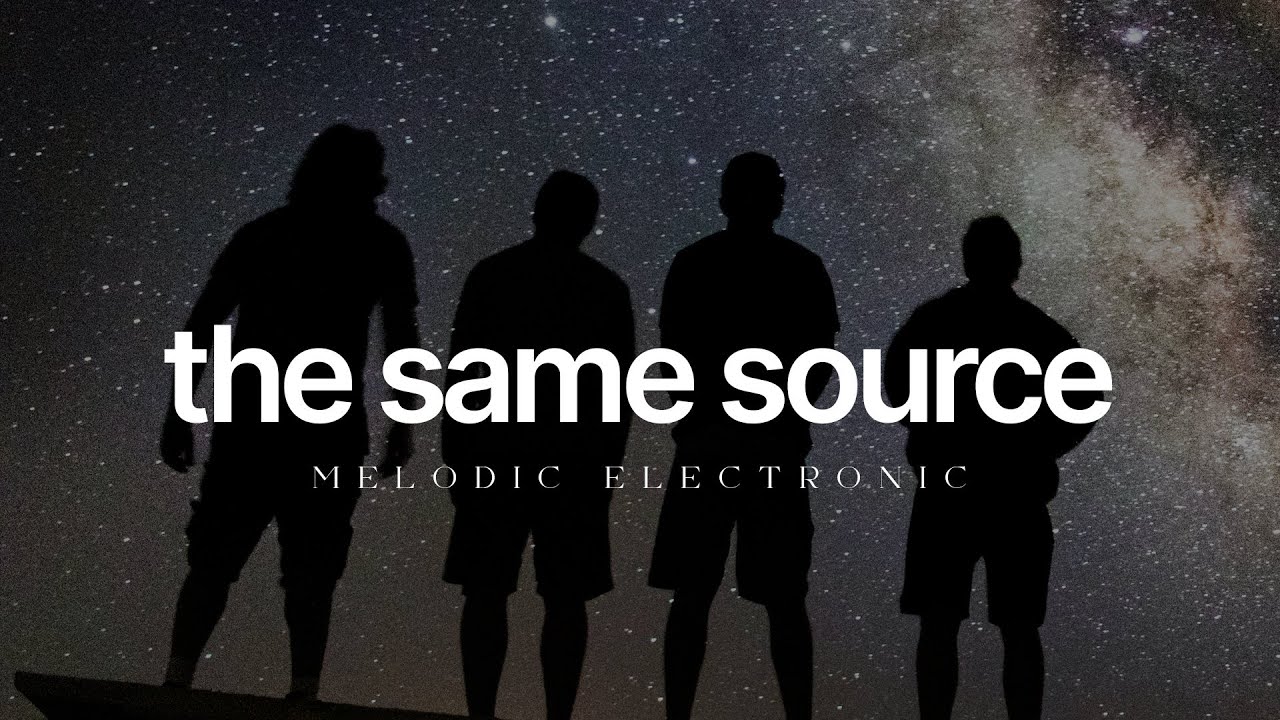The Same Source | Melodic Electronic Music for Focus & Connection