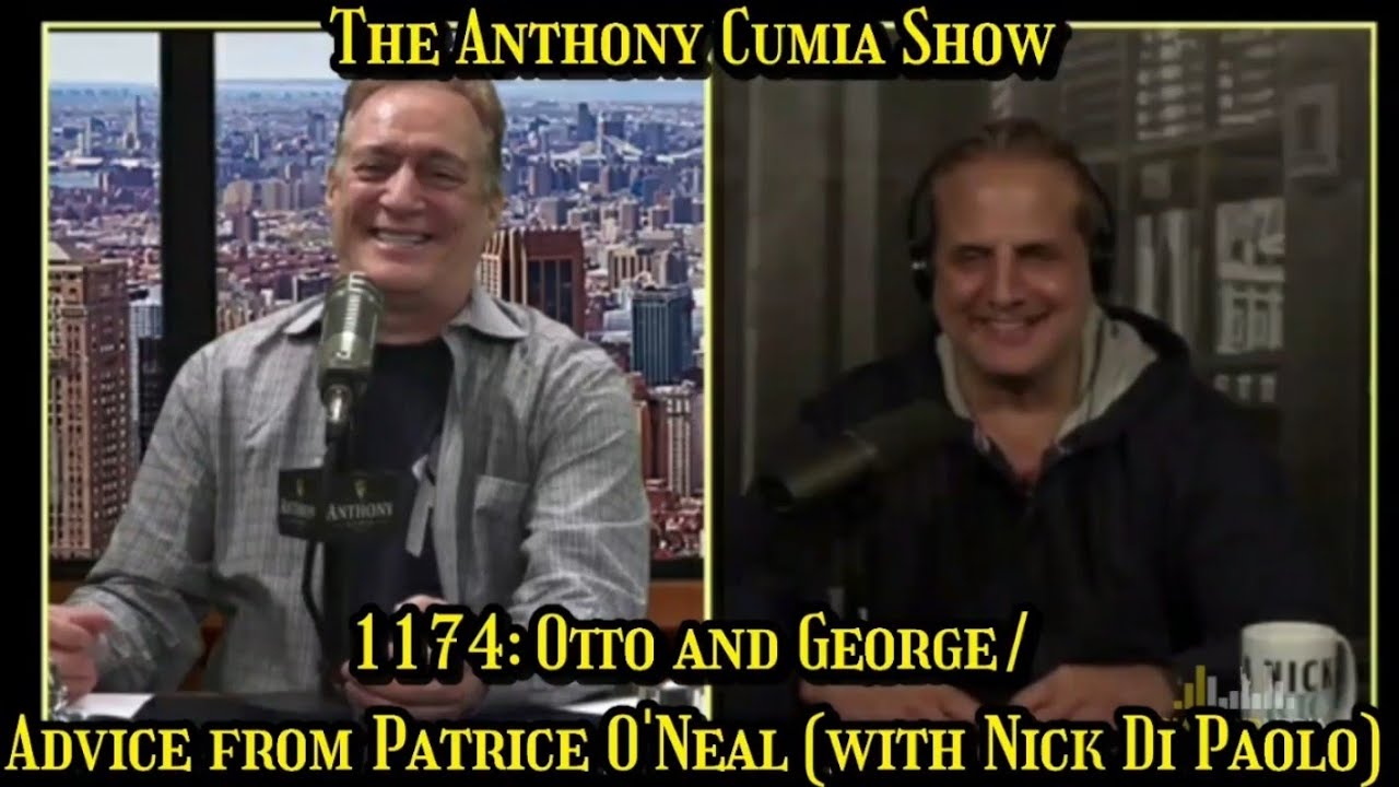 The Anthony Cumia Show - Otto and George/Advice from Patrice O'Neal (with Nick Di Paolo)