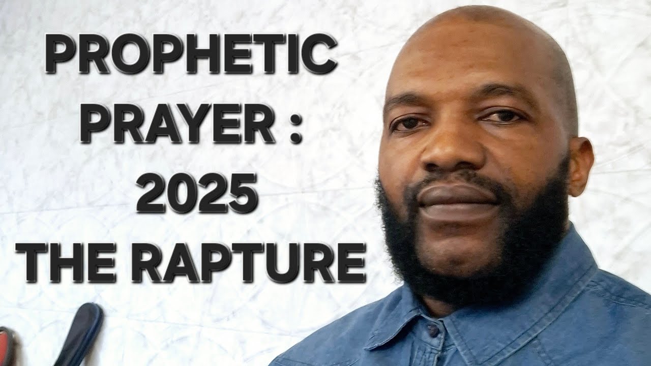 PROPHETIC PRAYER: 2025  THE RAPTURE