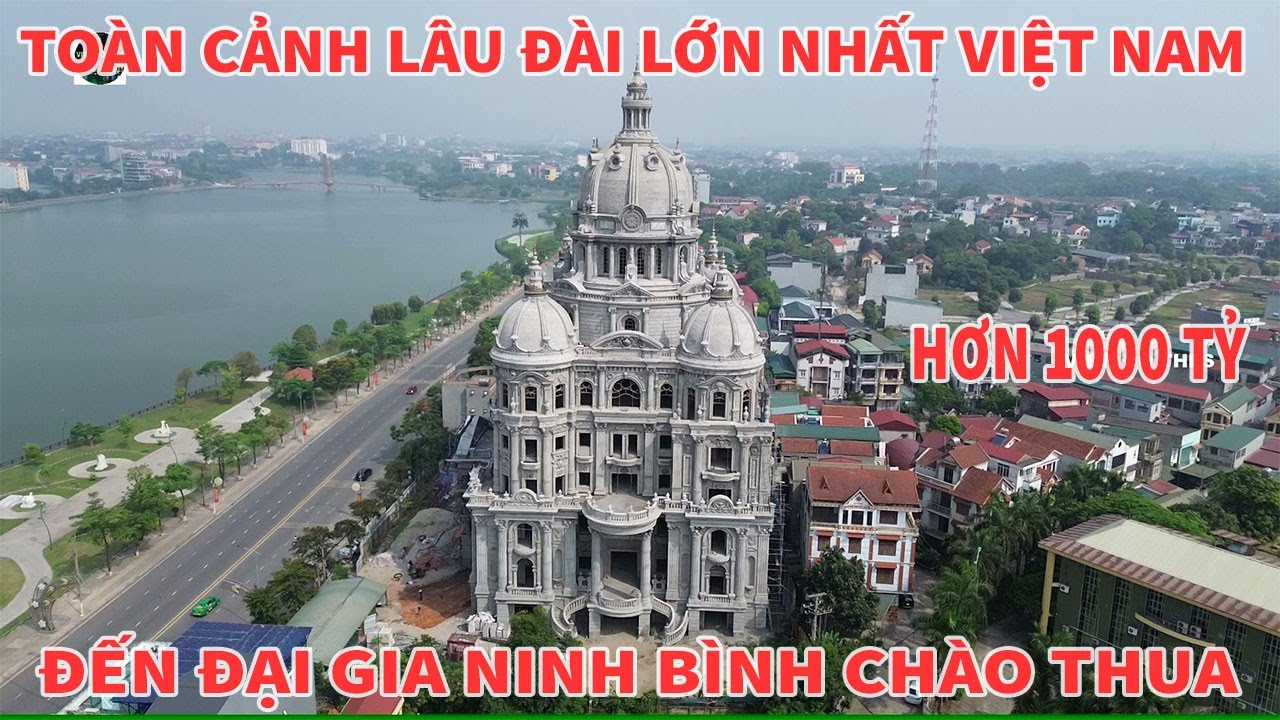 TOÀN CẢNH LÂU ĐÀI LỚN NHẤT VIỆT NAM HƠN 1.000 TỶ