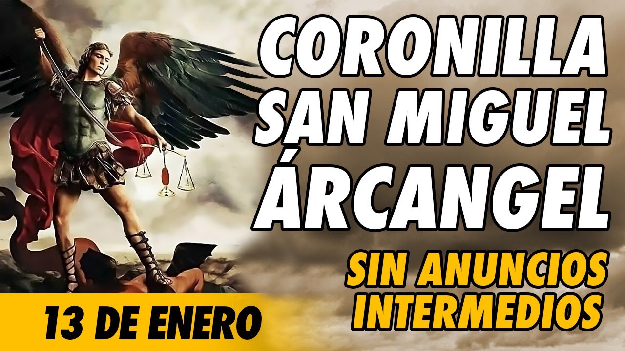 Coronilla a San Miguel Arcangel 🙏(SIN ANUNCIOS INTERMEDIOS)🙏 13 de Enero 2026