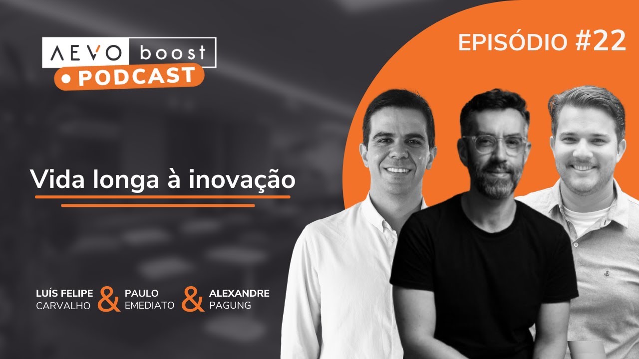 Vida longa à inovação, com Luís Felipe Carvalho, Paulo Emediato e Alexandre Pagung