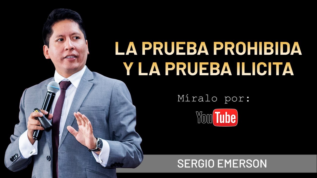 LA PRUEBA ILICITA Y LA PRUEBA PROHIBIDA - SERGIO EMERSON