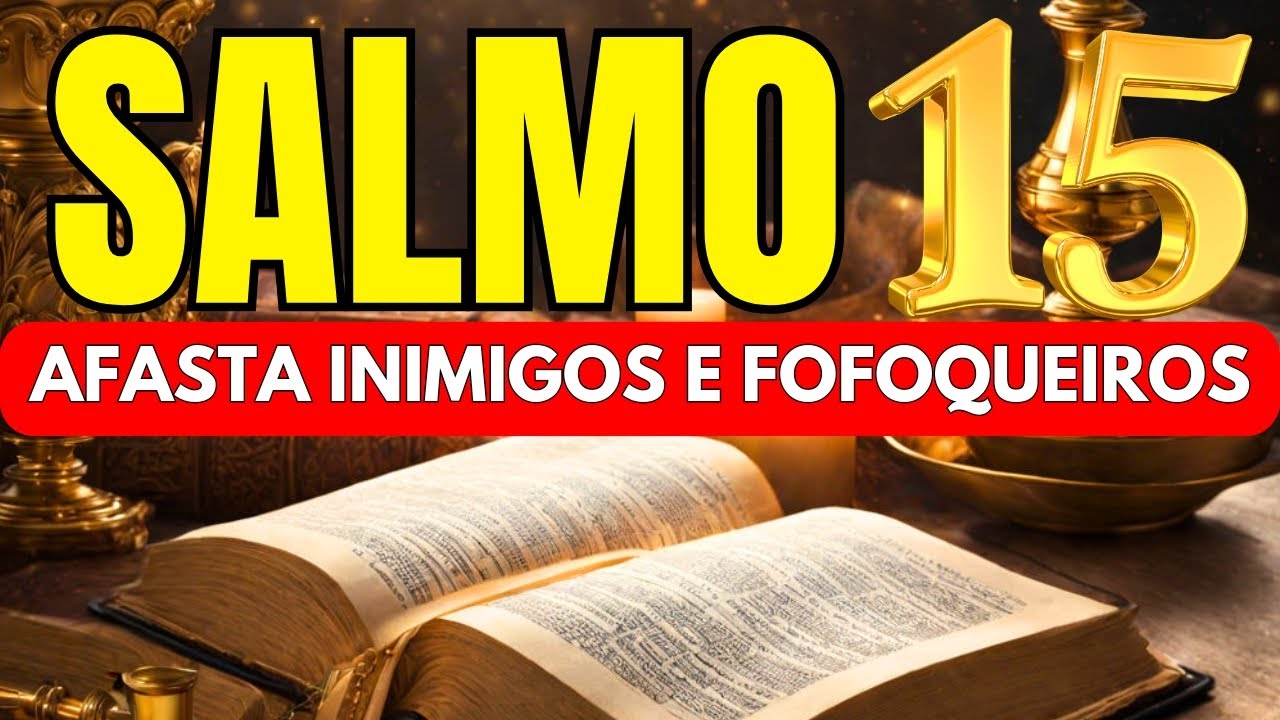 🛑SALMO 15: PARA AFASTAR, INIMIGOS, FOFOCAS, BRUXARIAS, INVEJA E AFLIÇÕES.