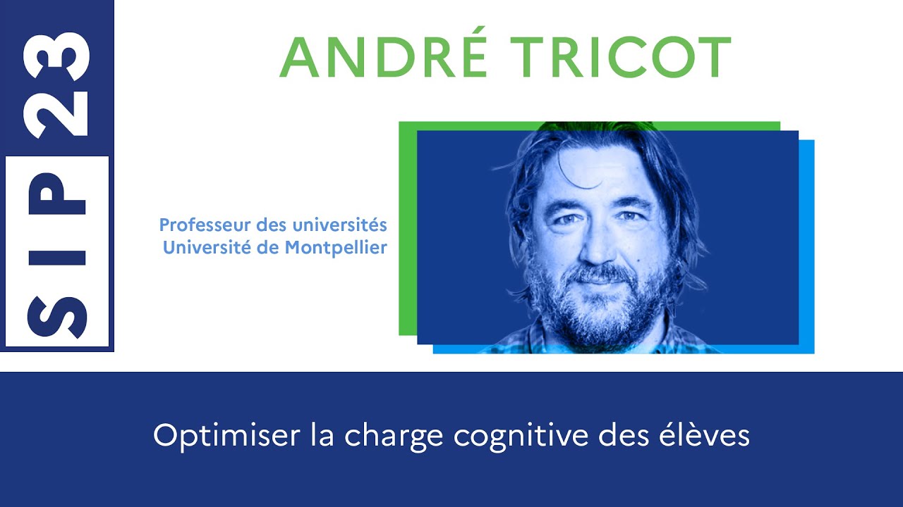 Optimiser la charge cognitive des élèves  – SIP 2023, André Tricot
