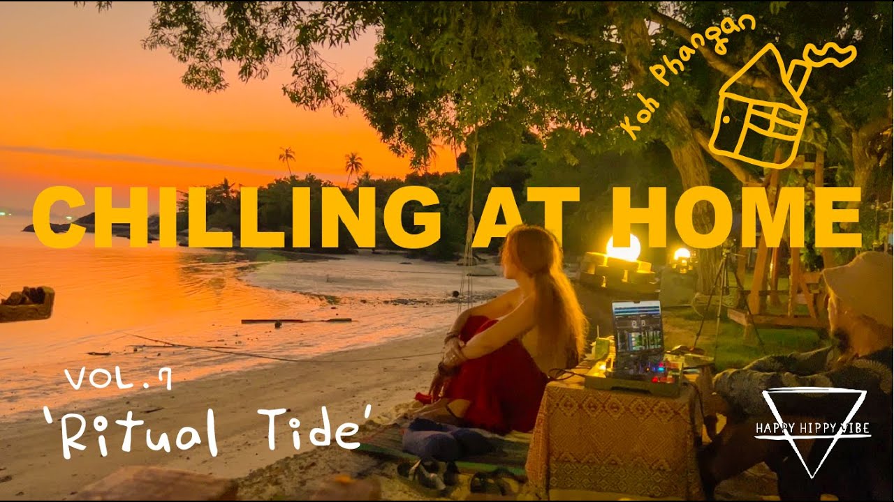 GaGi | Chilling at Home vol. 7 'Ritual Tide' | Chill/Organica Downtempo mix in Koh Phangan, Thailand