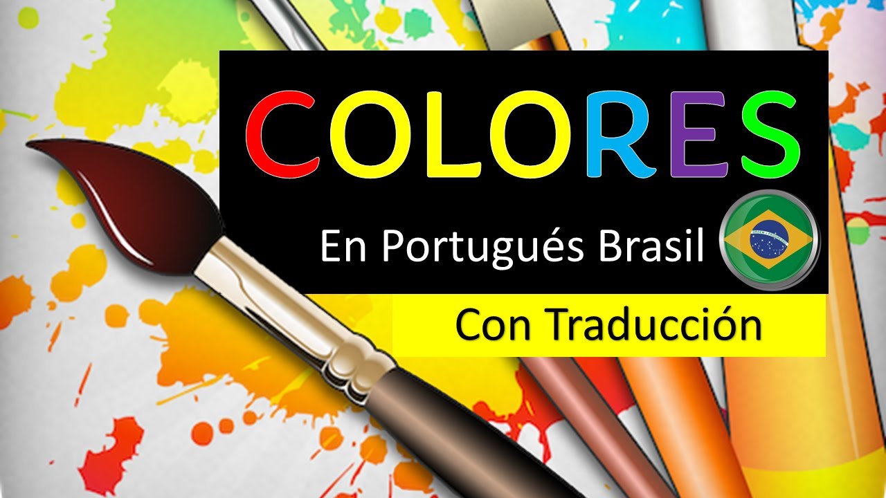 LAS COLORES ( AS CORES) EN PORTUGUÉS   BRASILEÑO -Y SUS VARIACIONES.