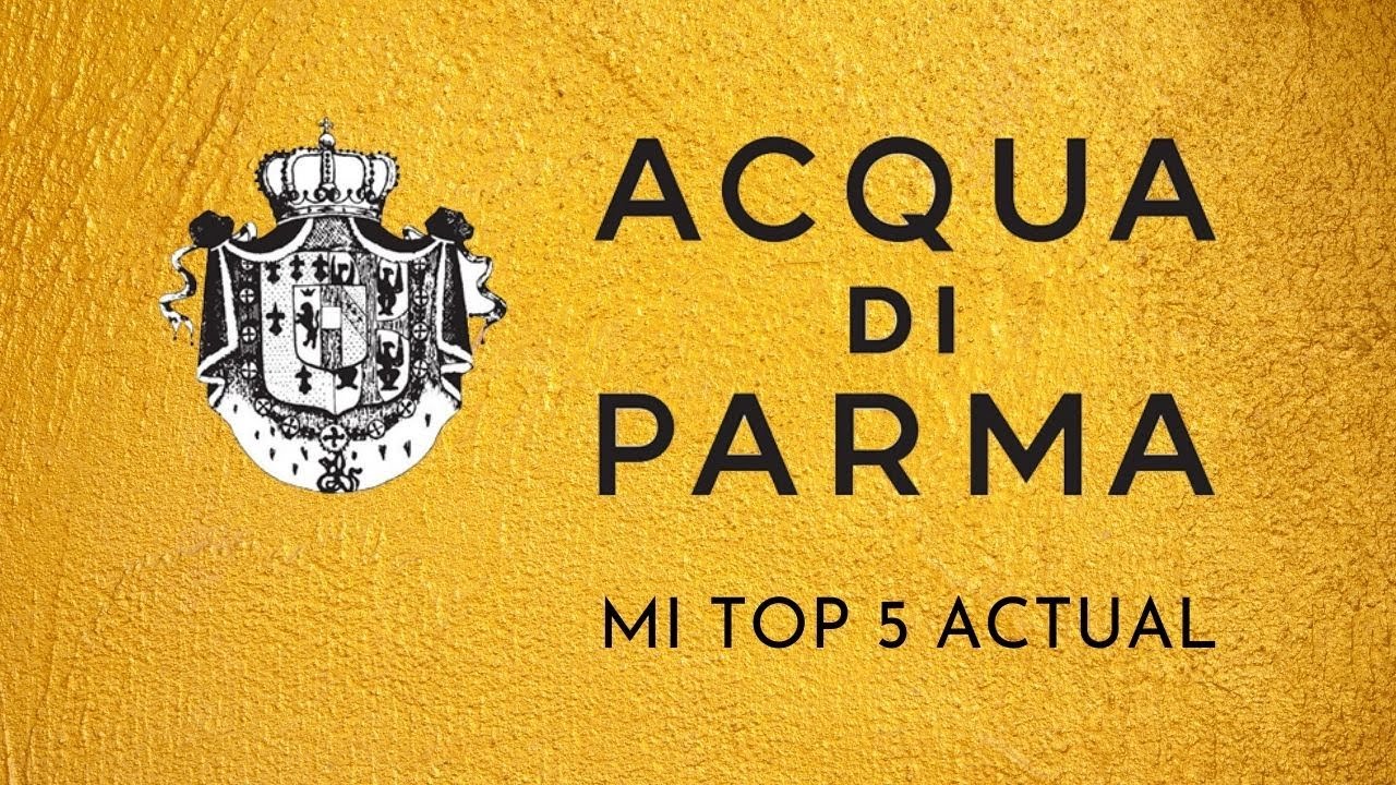 MI TOP 5 DE ACQUA DI PARMA 🇮🇹