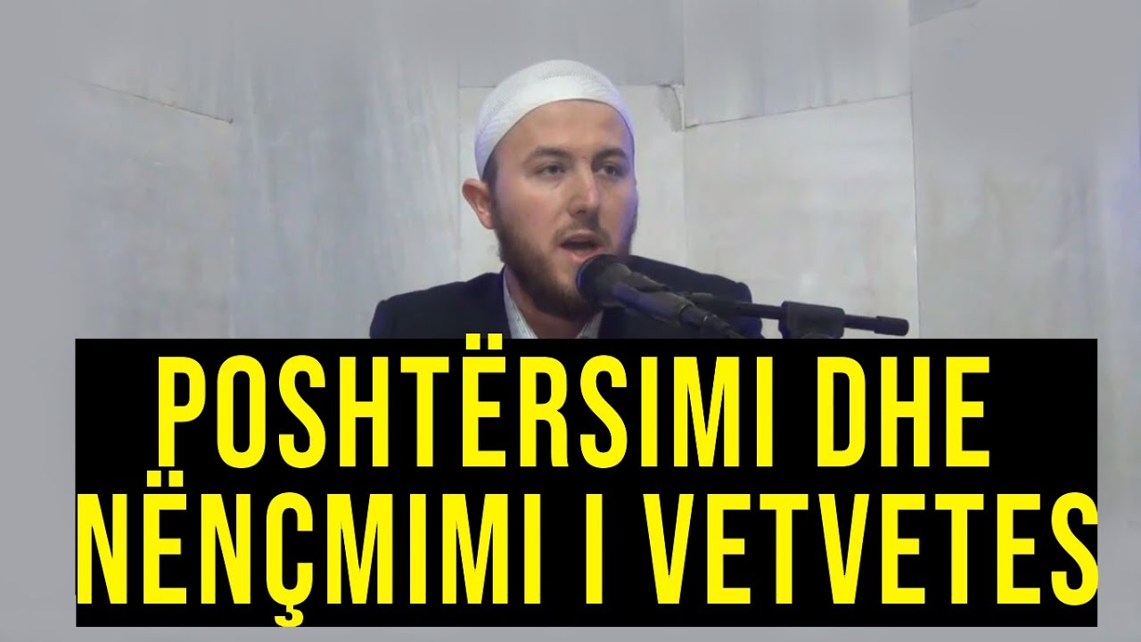 Poshtërsimi dhe nënçmimi i vetvetes (nefsit) - Hoxhë Qëndrim Jashari