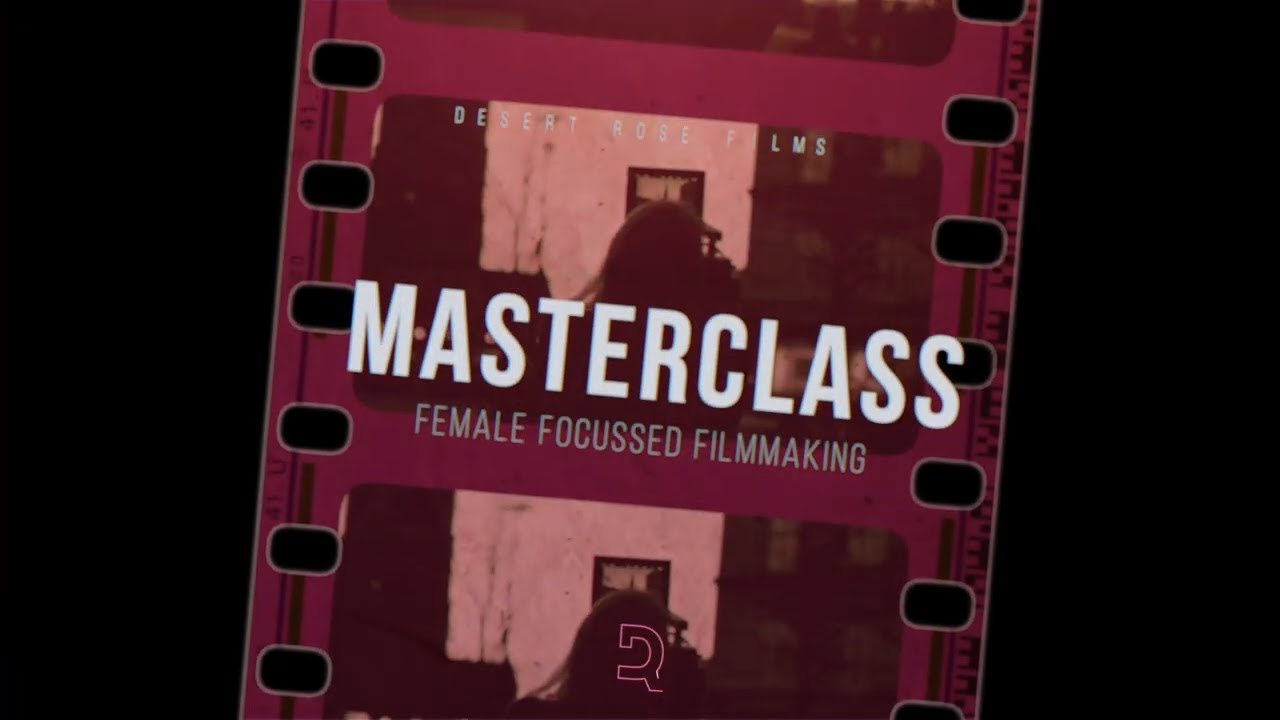 Desert Rose Films Masterclass #2: Understanding the Female World in Storytelling