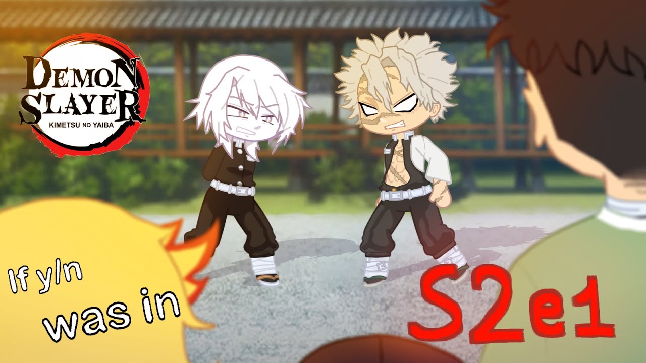 °||If f!y/n was in demon slayer||S2 ep1||The hashiras?||gacha life2||ft. you!||°