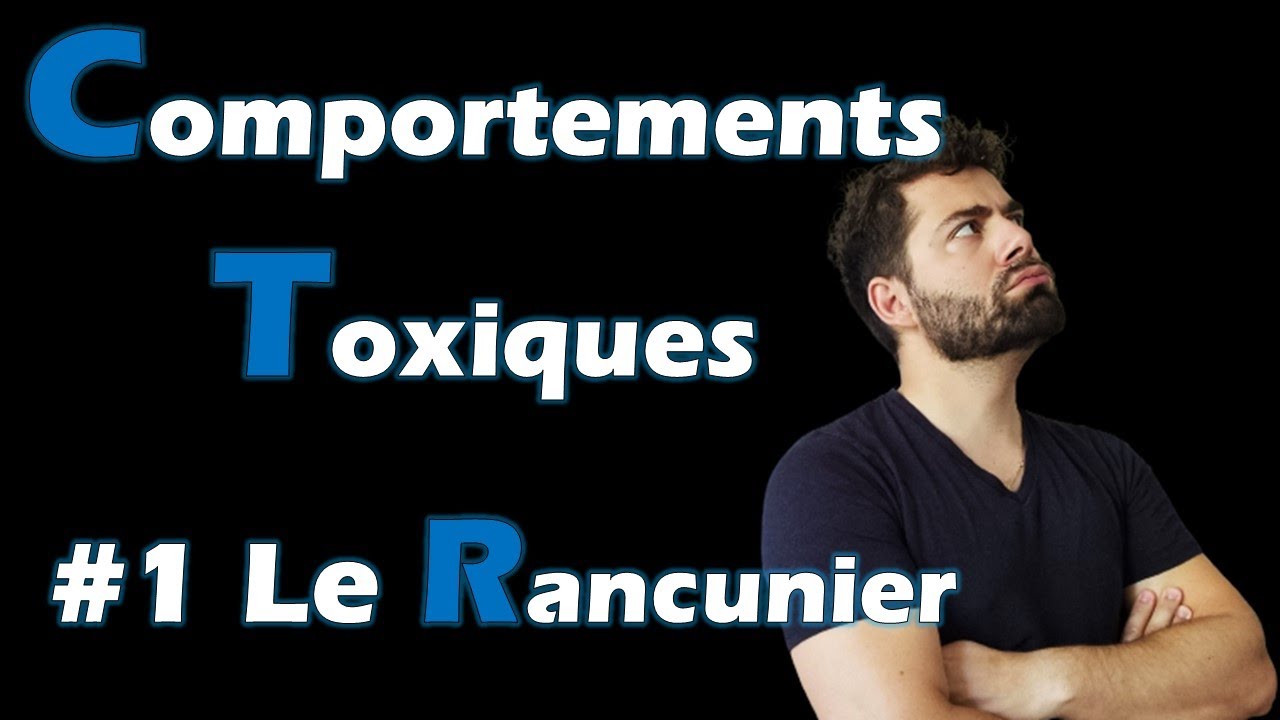 Comportements Toxiques : Le Rancunier (#1)