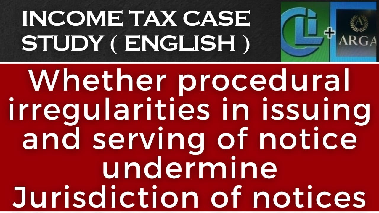 Whether procedural irregularities in issuing and serving of notice undermine Jurisdiction of notices