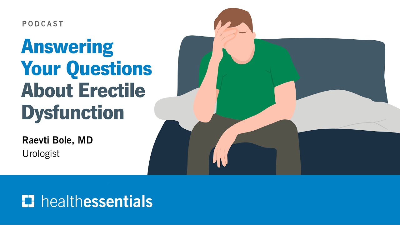 Answering Your Questions About Erectile Dysfunction | Raevti Bole, MD