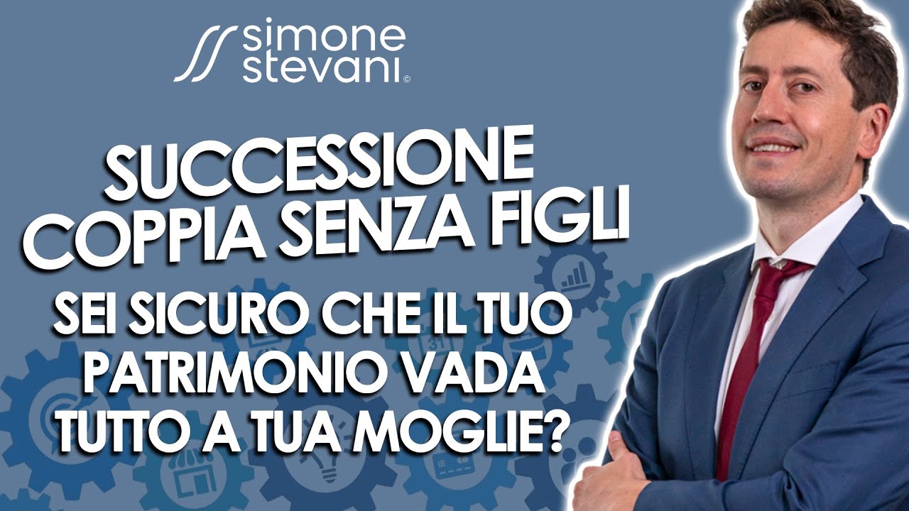 Successione coppia senza figli: sei sicuro che il tuo patrimonio vada tutto a tua moglie?