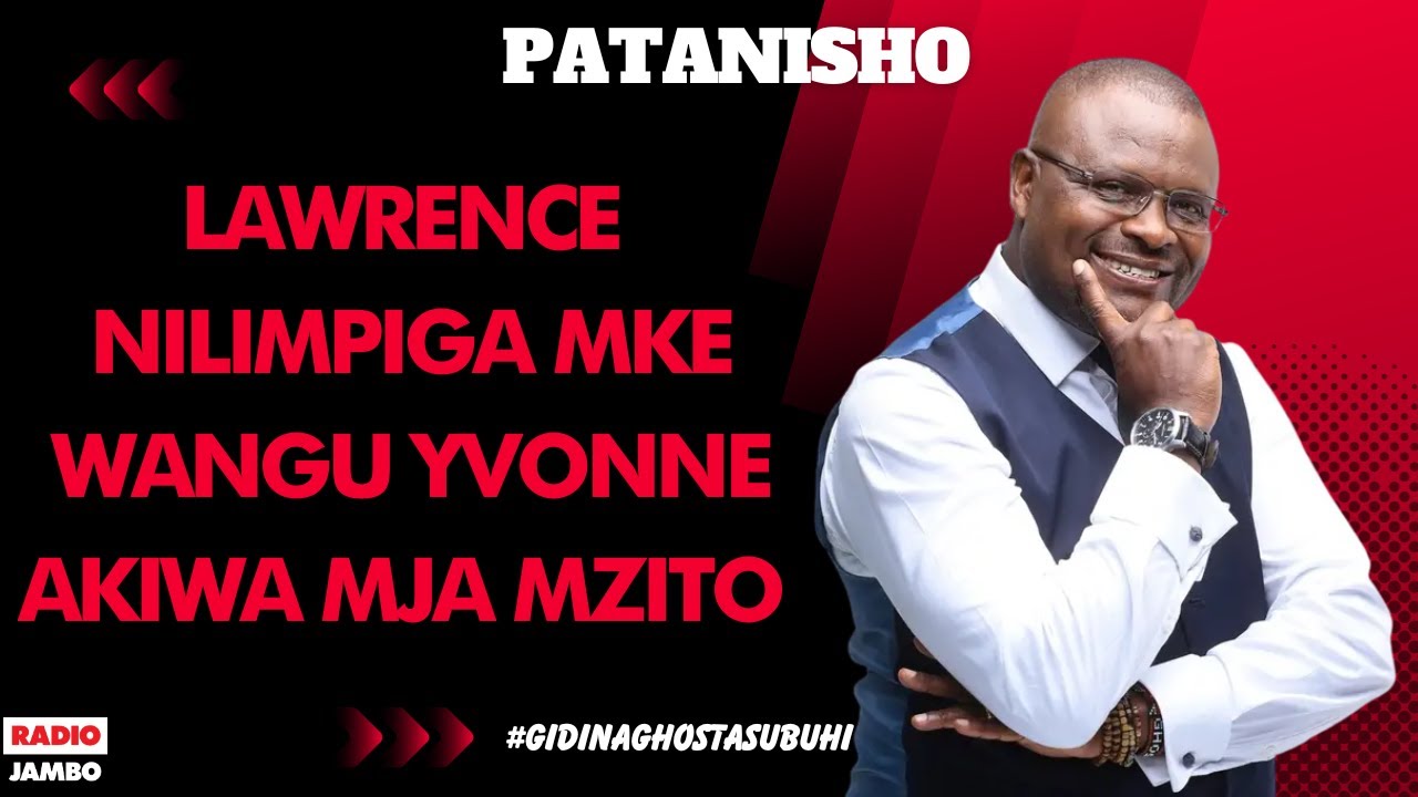 PATANISHO : LAWRENCE - NILIMPIGA MKE WANGU YVONNE AKIWA MJA MZITO