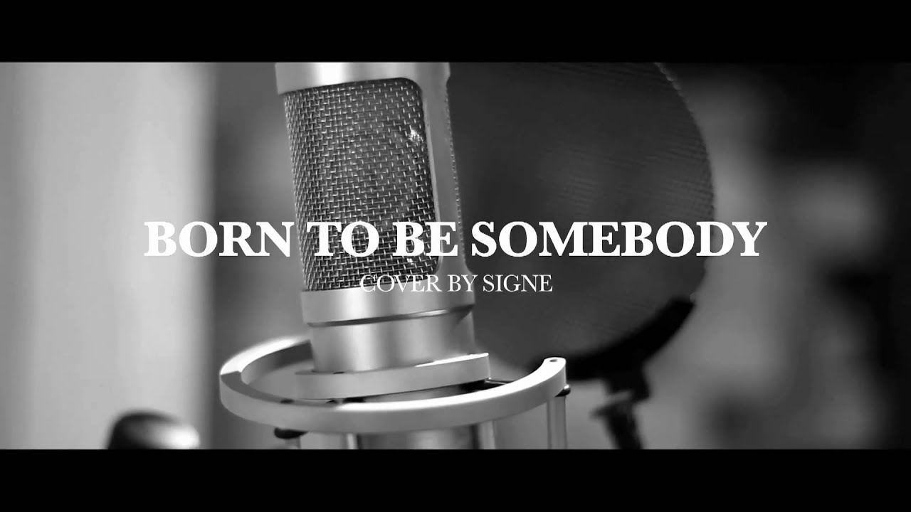 Born to be Somebody (Cover by Signe)