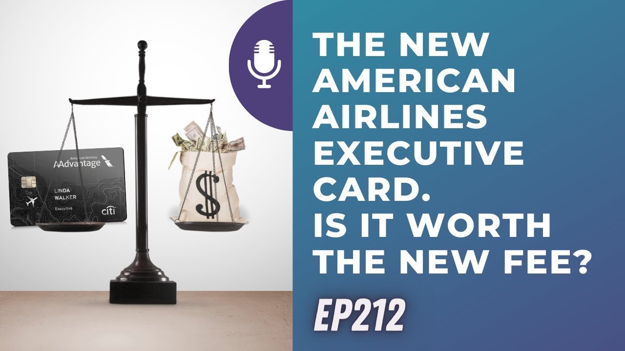 The new American Airlines Executive card. Is it worth the new fee? | Ep212 | 7-22-23