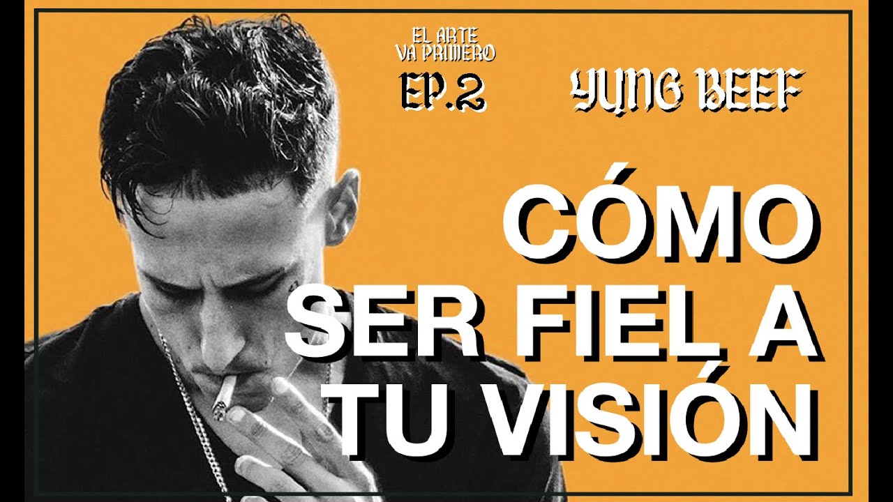 YUNG BEEF - CÓMO SER FIEL A TU VISIÓN