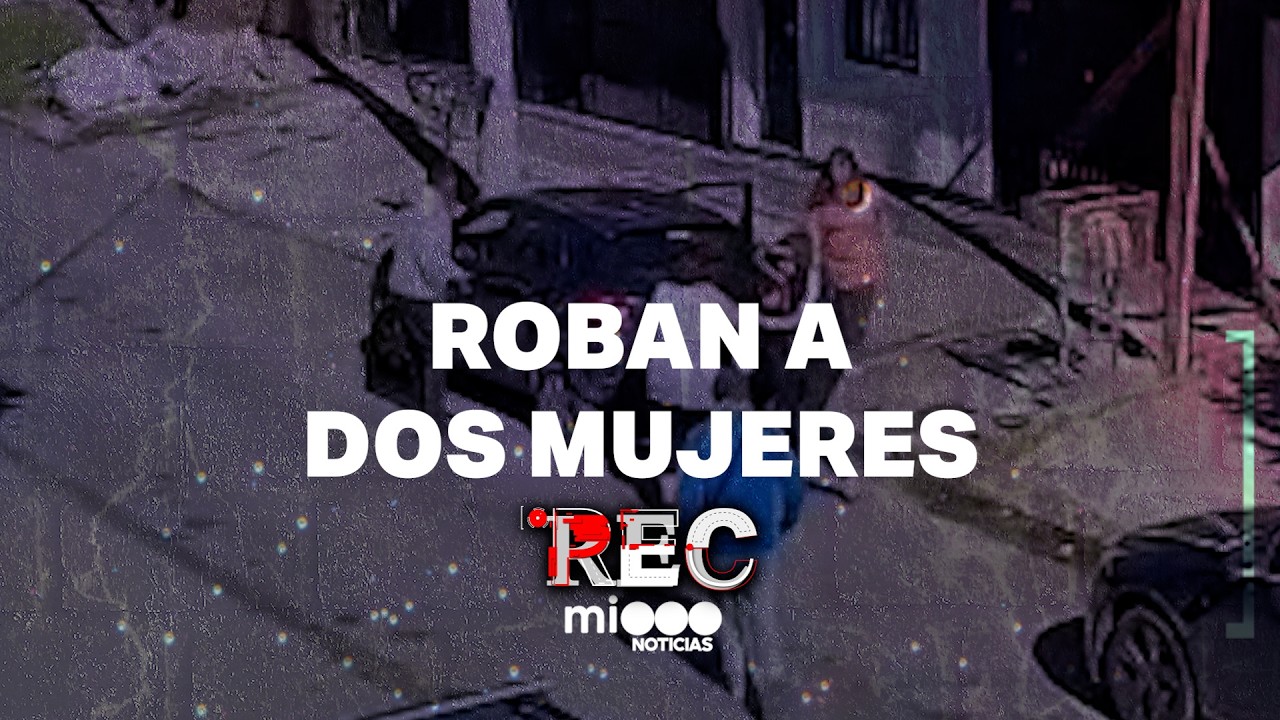 ROBAN A DOS MUJERES - EMPUJADO Y ASALTADO - #REC
