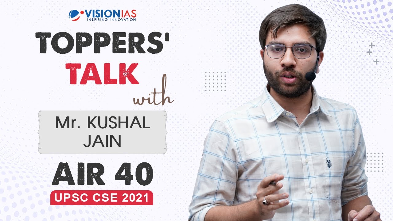 Toppers' Talk by Mr. Kushal Jain, AIR 40, UPSC CSE 2021