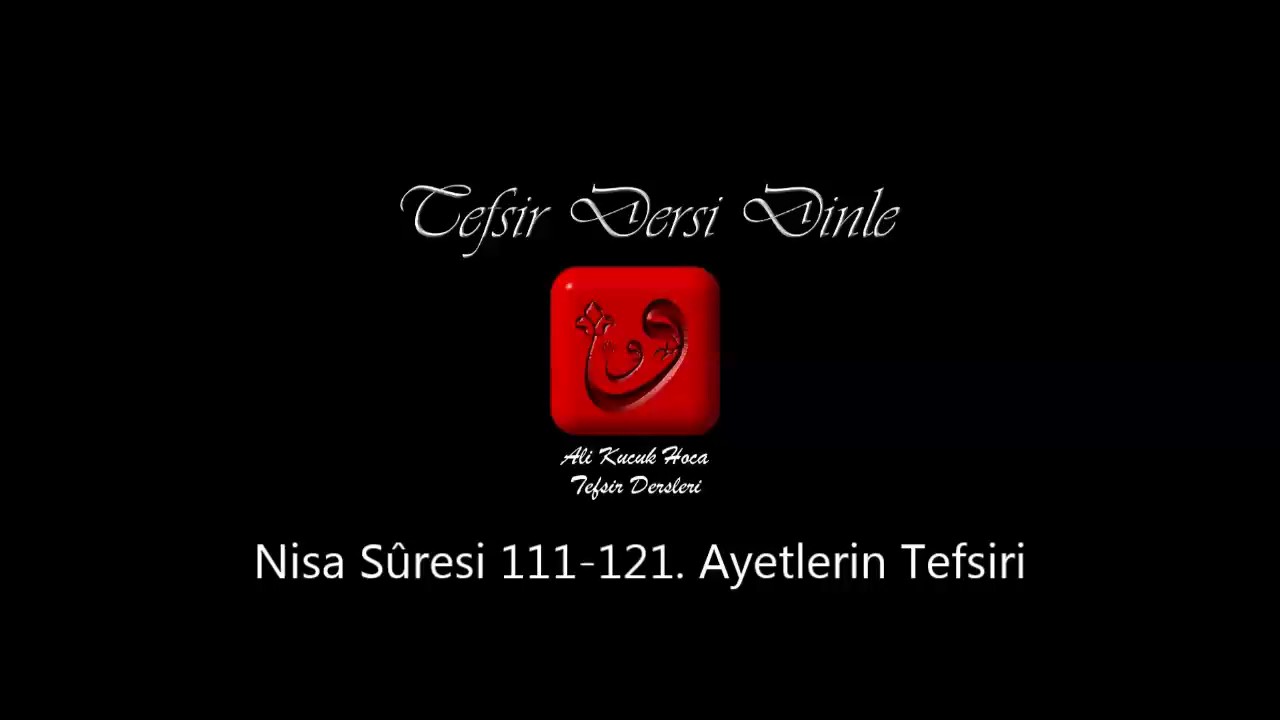 Ali Küçük - Nisa Sûresi 111-121. Ayetler Tefsiri / MP3 - Ses