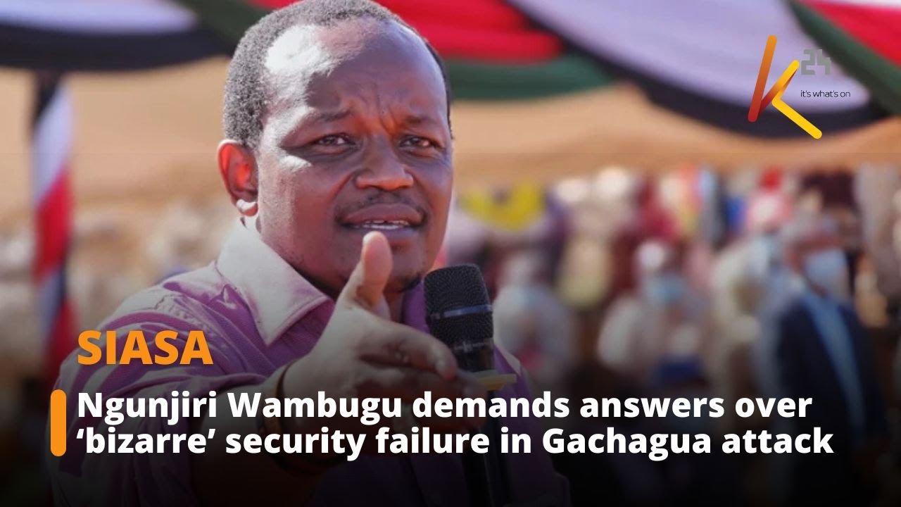 Ngunjiri Wambugu demands answers over ‘bizarre’ security failure in Gachagua attack
