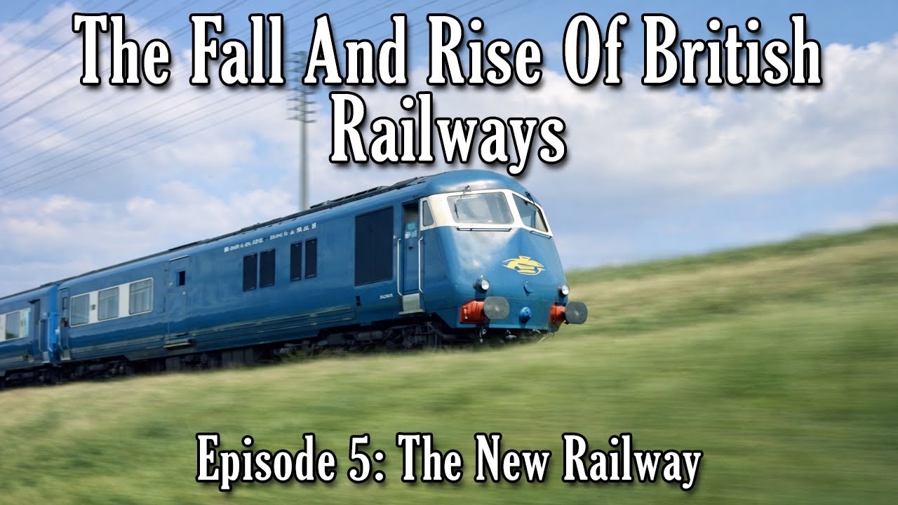 The Fall And Rise Of British Railways - Episode 5: The New Railway