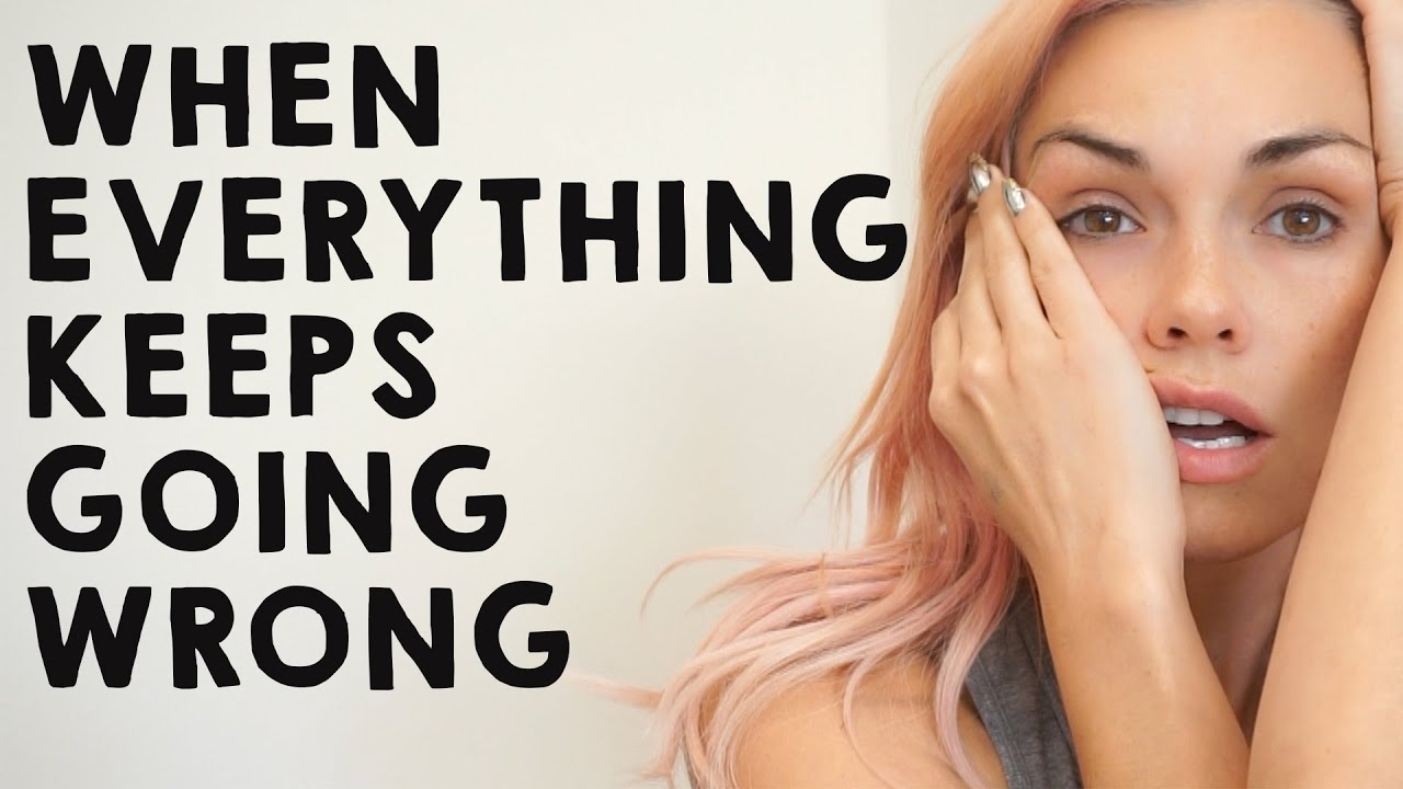When Everything Keeps Going Wrong...