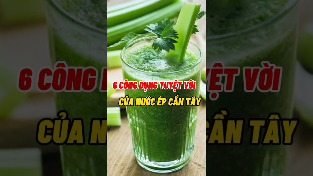 6 C&ocirc;ng Dụng Tuyệt Vời Của Nước &Eacute;p Cần T&acirc;y #dsdaiminh #dinhduong #shorts #health