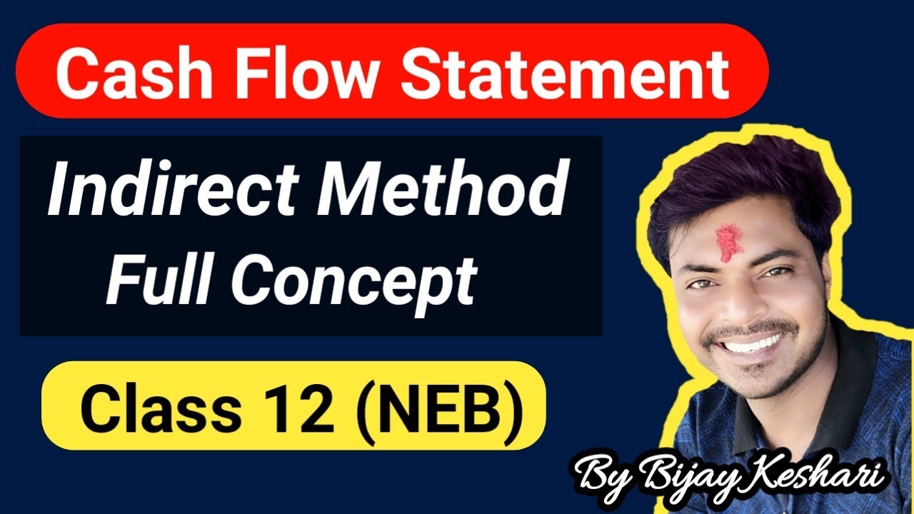 Cash Flow Statement Indirect Method || Class 12 || NEB || Nepali || By: Bijay Keshari