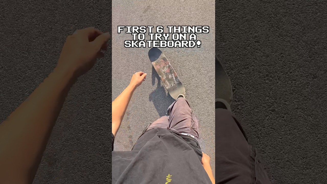 First 6 Things To Try On A Skateboard!