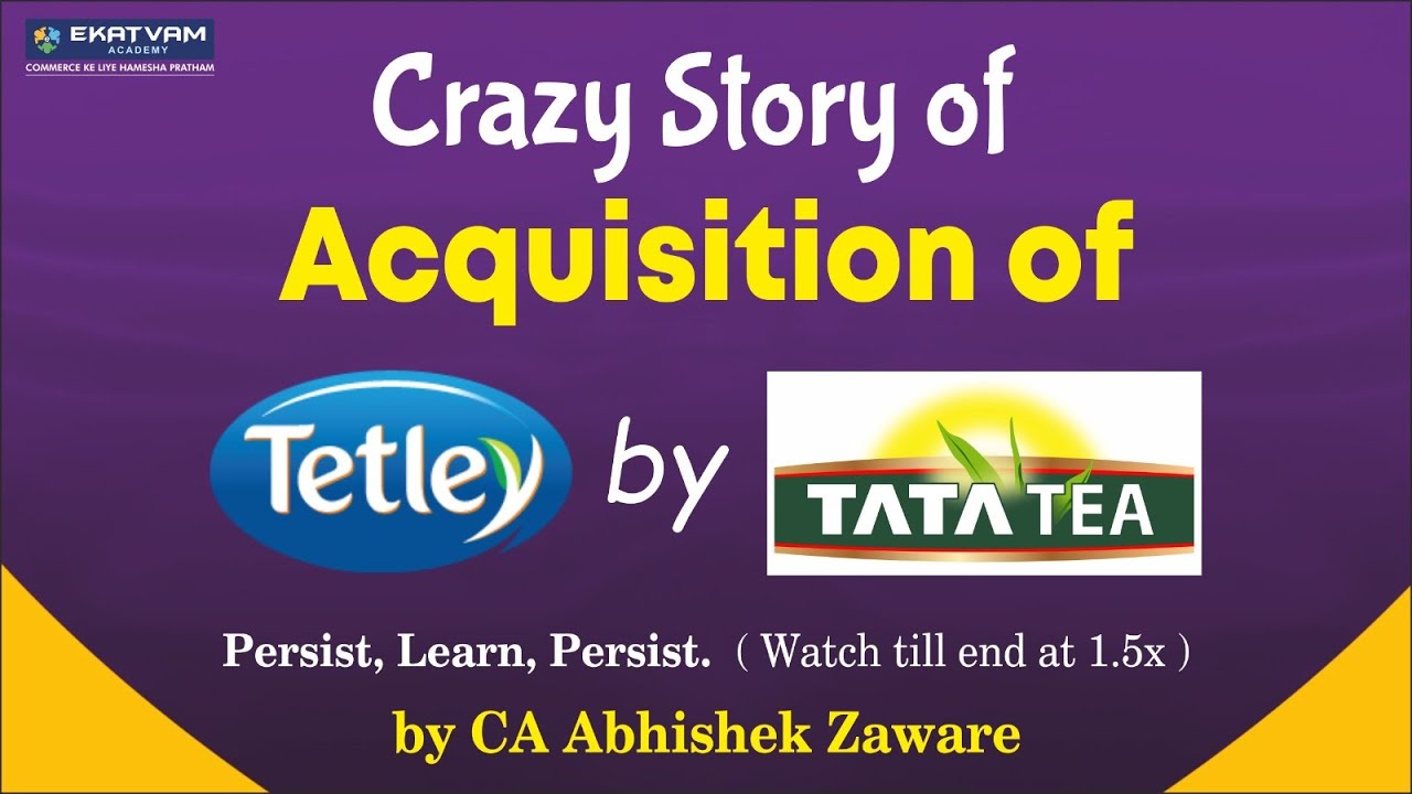 Crazy Story of Tetley Acquisition | By- CA Abhishek Zaware
