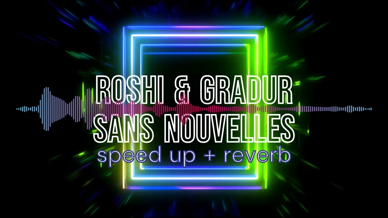 Roshi & Gradur - Sans Nouvelles (Speed up + Reverb)