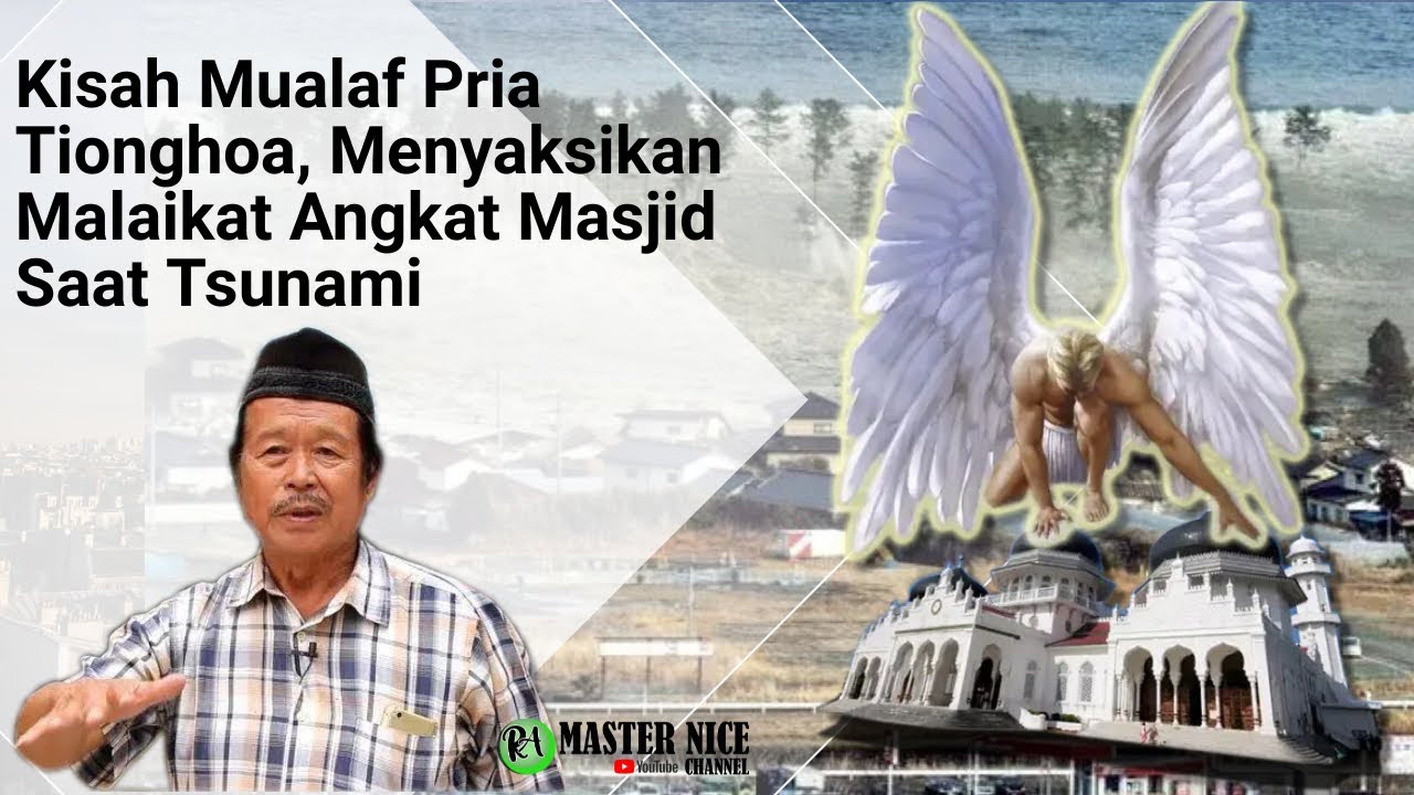 Kisah Mualaf Pria Tionghoa, Menyaksikan Malaikat Angkat Masjid Saat Tsunami