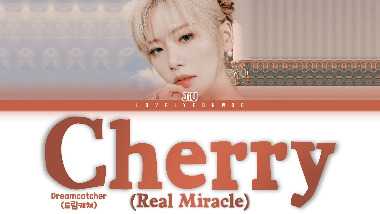 Dreamcatcher (드림캐쳐) &ndash; Cherry (Real Miracle) (JIU (지유)&nbsp;SOLO) Lyrics (Color Coded Han/Rom/Eng)