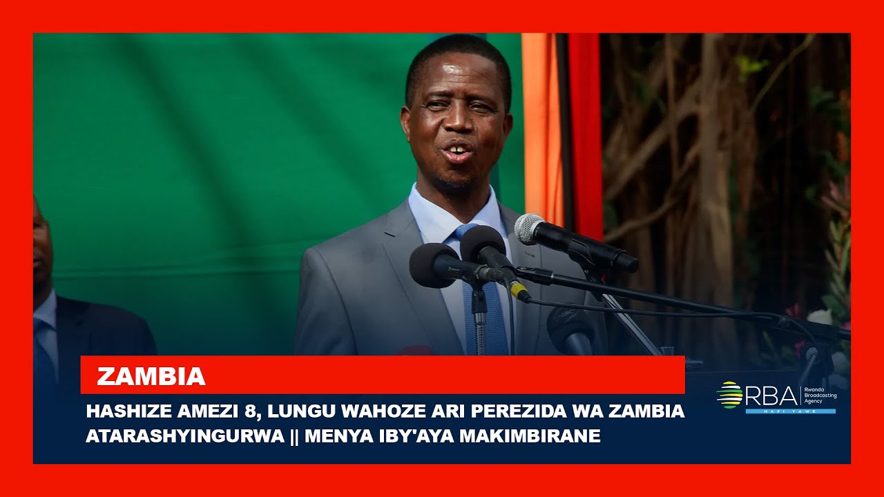 Hashize amezi 8, Lungu wahoze ari Perezida wa Zambia atarashyingurwa || Menya iby'aya makimbirane