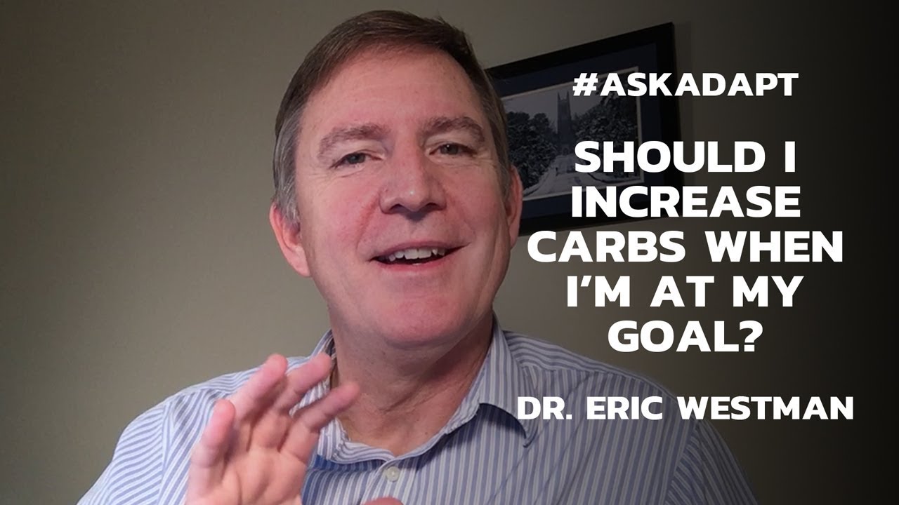 Should I Increase Carbs Once I Have Achieved My Goals — Dr. Eric Westman