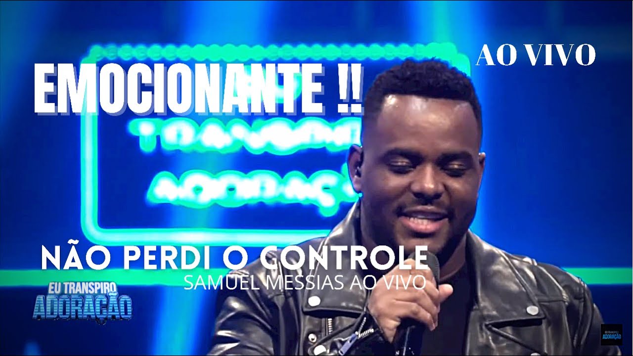 Eu Não Perdi o Controle - Samuel Messias ( Ao Vivo Eu Transpiro Adoração )
