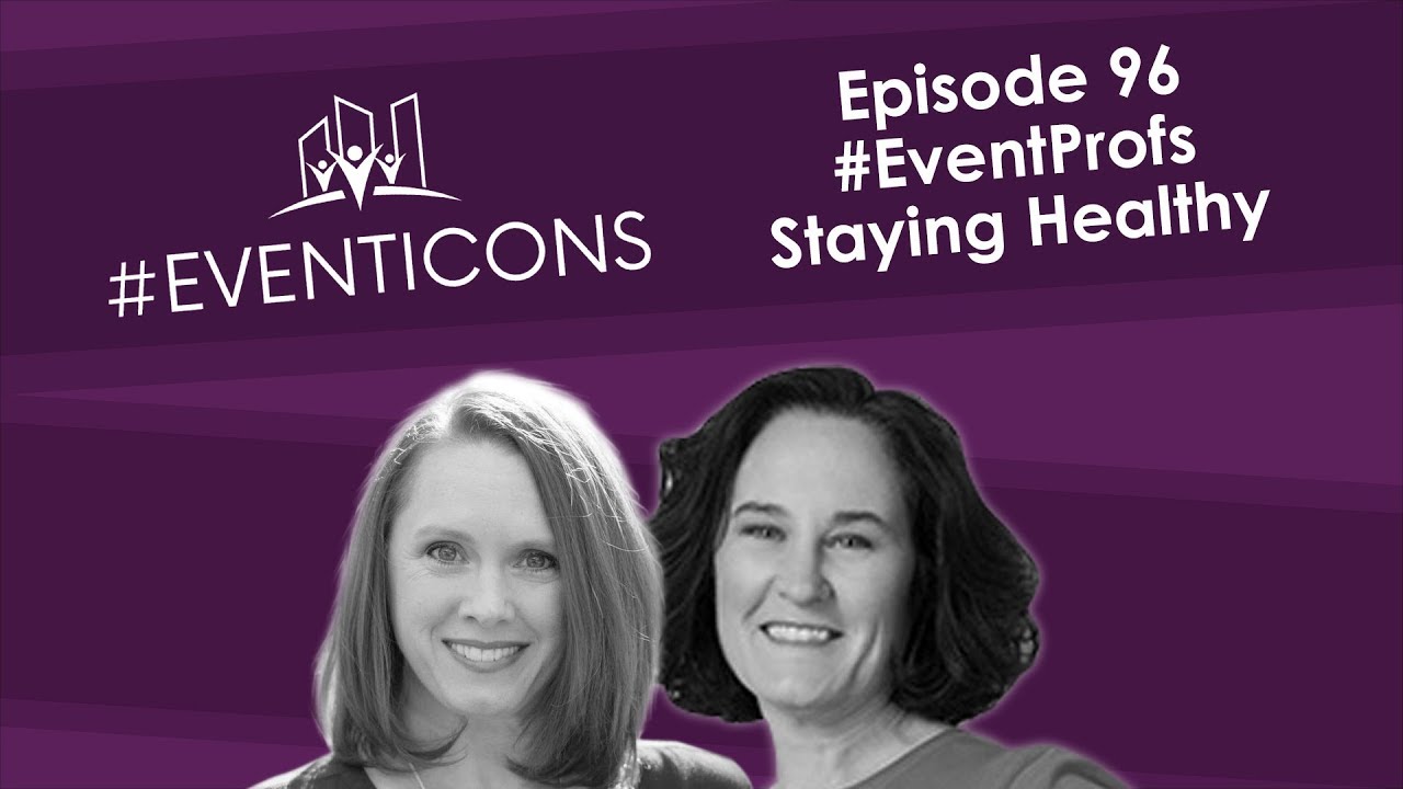 Healthy Tips For Event Profs &ndash; EventIcons Episode 96