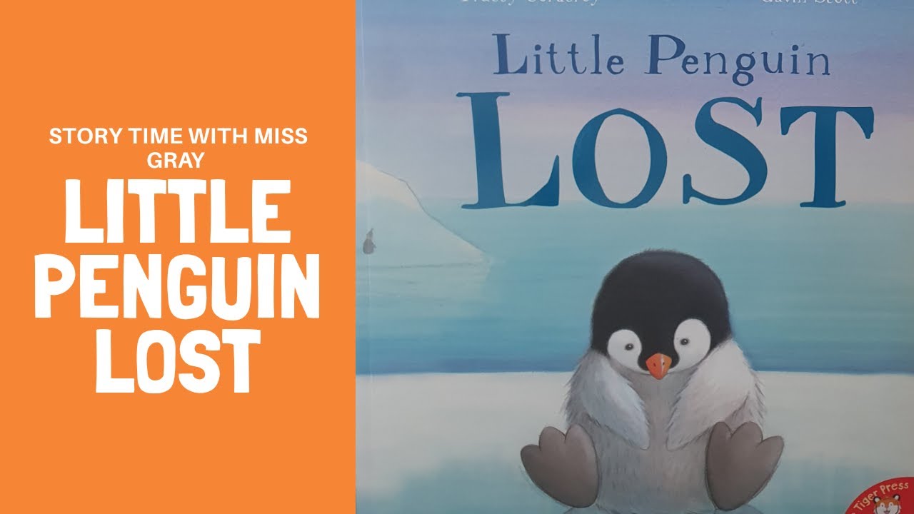 Story Time with Miss Gray - Little Penguin Lost by Gavin Scott and Tracey Corderoy