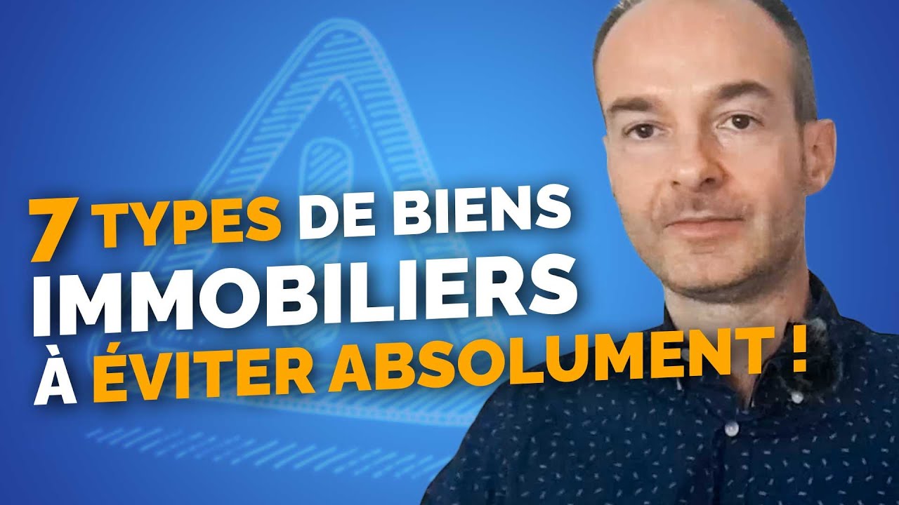 Les 7 types de BIENS IMMOBILIERS à ÉVITER ABSOLUMENT !
