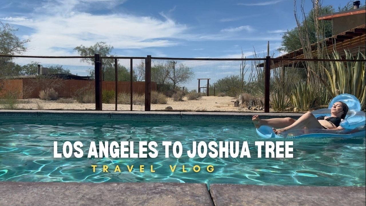 From Los Angeles To Joshua Tree | California Travel Vlog